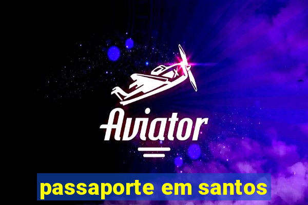 passaporte em santos